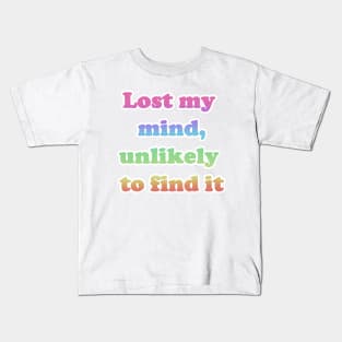 Lost My Mind, Unlikely To Find It Kids T-Shirt